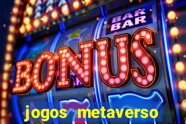 jogos metaverso para ganhar dinheiro